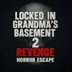Locked in Grandma's Basement 2